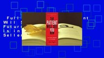 Full E-book  The Patient Will See You Now: The Future of Medicine is in Your Hands  Best Sellers