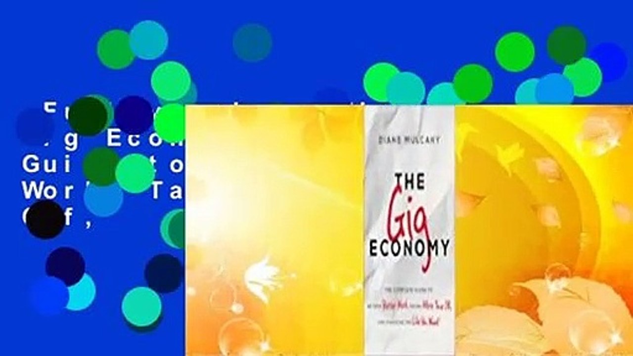 Full version  The Gig Economy: The Complete Guide to Getting Better Work, Taking More Time Off,