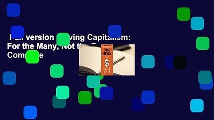 Full version  Saving Capitalism: For the Many, Not the Few Complete