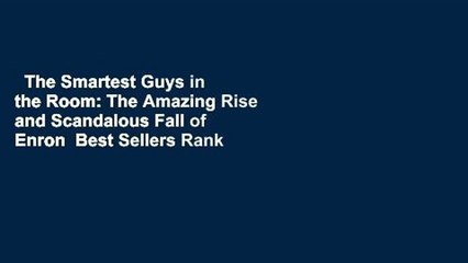 The Smartest Guys in the Room: The Amazing Rise and Scandalous Fall of Enron  Best Sellers Rank