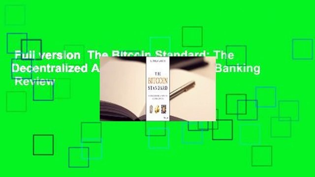 Full version The Bitcoin Standard: The Decentralized Alternative to Central Banking Review