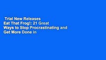 Trial New Releases  Eat That Frog!: 21 Great Ways to Stop Procrastinating and Get More Done in