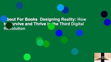 About For Books  Designing Reality: How to Survive and Thrive in the Third Digital Revolution