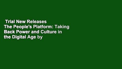 Trial New Releases  The People's Platform: Taking Back Power and Culture in the Digital Age by