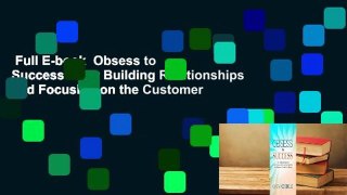 Full E-book  Obsess to Success: How Building Relationships and Focusing on the Customer