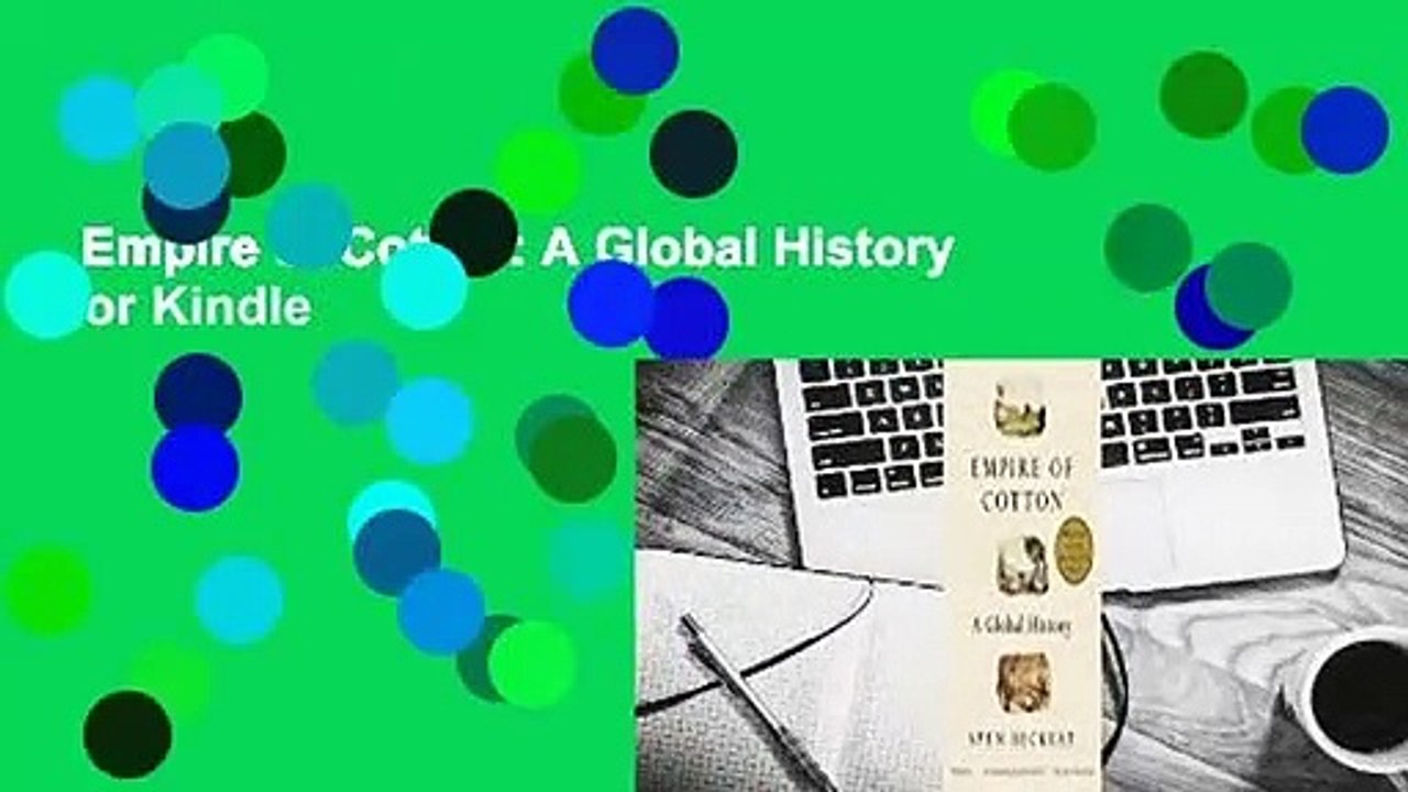 Empire of Cotton: A Global History  For Kindle