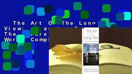 The Art Of The Long View:  Planning For The Future In An Uncertain World Complete