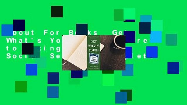 About For Books Get What's Yours: The Secrets to Maxing Out Your Social Security Complete