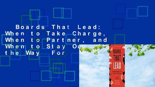 Boards That Lead: When to Take Charge, When to Partner, and When to Stay Out of the Way For