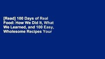 [Read] 100 Days of Real Food: How We Did It, What We Learned, and 100 Easy, Wholesome Recipes Your
