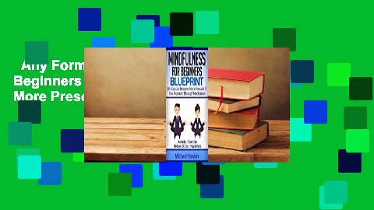 Any Format For Kindle  Mindfulness for Beginners Blueprint: 40 Steps to Become More Present in