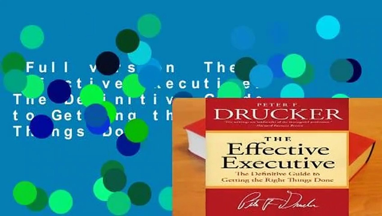 Full version  The Effective Executive: The Definitive Guide to Getting the Right Things Done