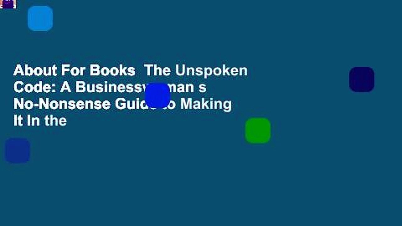 About For Books  The Unspoken Code: A Businesswoman s No-Nonsense Guide to Making It In the