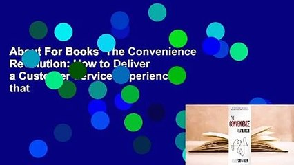 About For Books  The Convenience Revolution: How to Deliver a Customer Service Experience that
