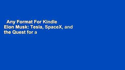 Any Format For Kindle  Elon Musk: Tesla, SpaceX, and the Quest for a Fantastic Future by Ashlee