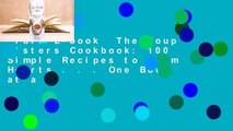Full E-book  The Soup Sisters Cookbook: 100 Simple Recipes to Warm Hearts . . . One Bowl at a