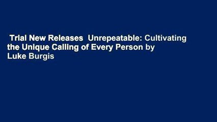 Trial New Releases  Unrepeatable: Cultivating the Unique Calling of Every Person by Luke Burgis