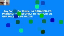 Any Format For Kindle  LA GANANCIA ES PRIMERO: TRANSFORMA TU NEGOCIO EN UNA MAQUINA DE HACER