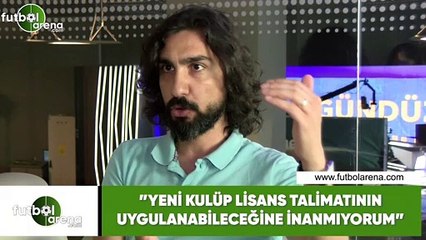 Ergin Aslan: "Yeni kulüp lisans talimatının uygulanabileceğine inanmıyorum"
