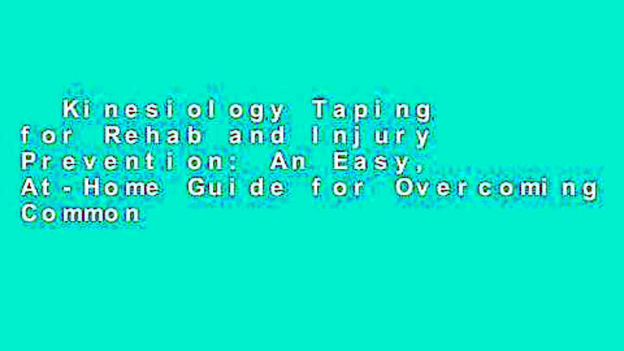 Kinesiology Taping for Rehab and Injury Prevention: An Easy, At-Home Guide for Overcoming Common