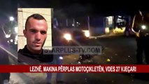 LEZHË, MAKINA PËRPLAS MOTOÇIKLETËN, VDES 27 VJEÇARI