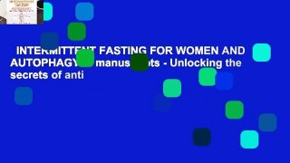 INTERMITTENT FASTING FOR WOMEN AND AUTOPHAGY: 2 manuscripts - Unlocking the secrets of anti