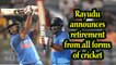 Rayudu announces retirement from all forms of cricket