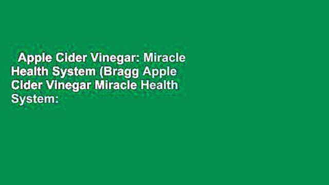Apple Cider Vinegar: Miracle Health System (Bragg Apple Cider Vinegar Miracle Health System: