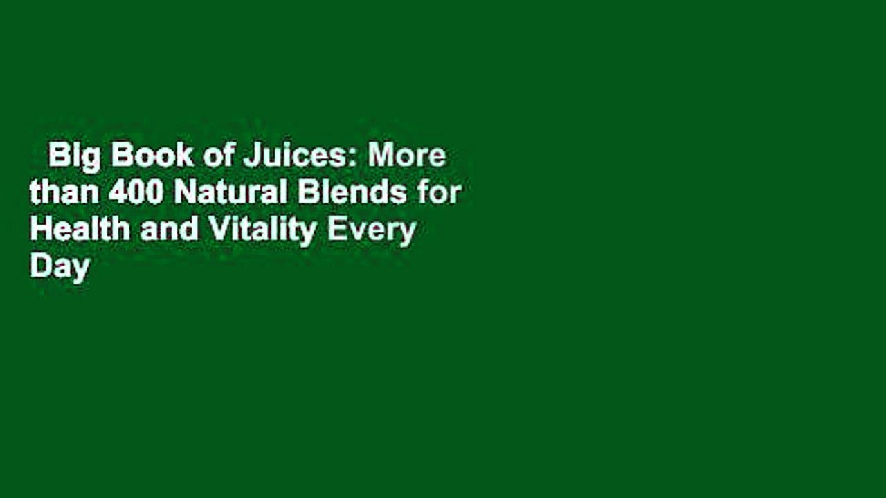 Big Book of Juices: More than 400 Natural Blends for Health and Vitality Every Day  Best Sellers