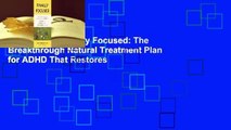 Full E-book  Finally Focused: The Breakthrough Natural Treatment Plan for ADHD That Restores