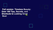 Full version  Timeless Beauty: Over 100 Tips, Secrets, and Shortcuts to Looking Great  Best