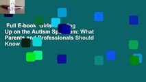 Full E-book  Girls Growing Up on the Autism Spectrum: What Parents and Professionals Should Know