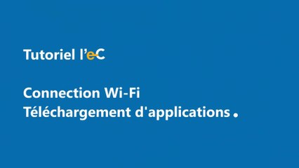 Connexion Wi-Fi et téléchargement d'applications