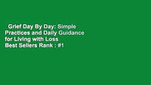 Grief Day By Day: Simple Practices and Daily Guidance for Living with Loss  Best Sellers Rank : #1