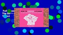 Full E-book  How to Survive a Plague: The Story of How Activists and Scientists Tamed AIDS