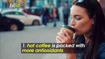 Coffee Climate! 5 Health Benefits of Hot and Cold Coffee