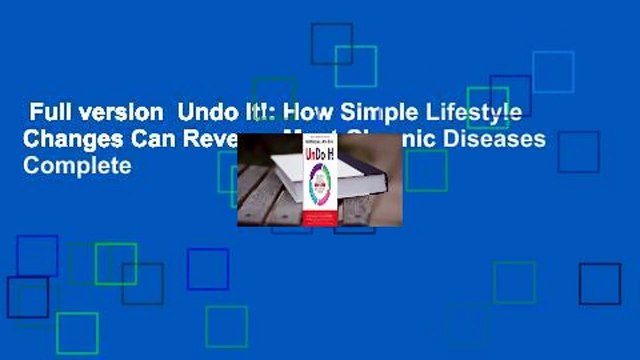 Full version Undo It!: How Simple Lifestyle Changes Can Reverse Most Chronic Diseases Complete