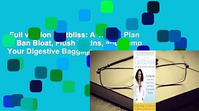 Full version Gutbliss: A 10-Day Plan to Ban Bloat, Flush Toxins, and Dump Your Digestive Baggage