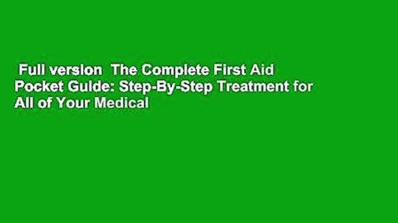 Full version  The Complete First Aid Pocket Guide: Step-By-Step Treatment for All of Your Medical