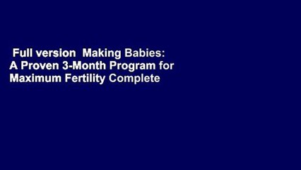 Full version  Making Babies: A Proven 3-Month Program for Maximum Fertility Complete