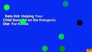 Keto Kid: Helping Your Child Succeed on the Ketogenic Diet  For Kindle