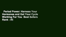 Period Power: Harness Your Hormones and Get Your Cycle Working For You  Best Sellers Rank : #5