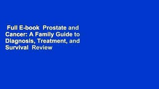 Full E-book  Prostate and Cancer: A Family Guide to Diagnosis, Treatment, and Survival  Review