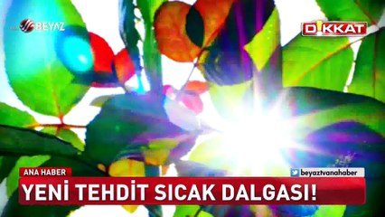ÖLDÜRÜCÜ SICAKLAR GELİYOR