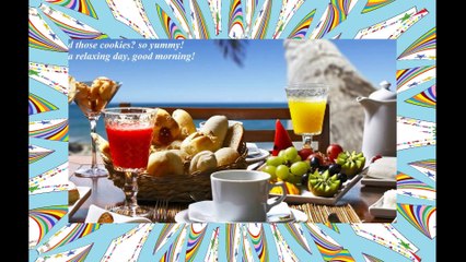 Good morning, the breakfast is beachfront, i hope you have a relaxing day! [Message] [Quotes and Poems]