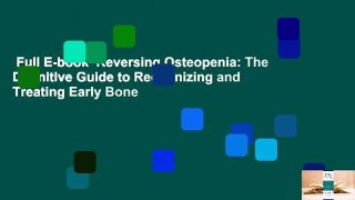 Full E-book  Reversing Osteopenia: The Definitive Guide to Recognizing and Treating Early Bone
