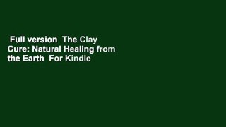 Full version  The Clay Cure: Natural Healing from the Earth  For Kindle