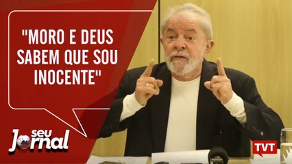 Lula: "Moro e Deus sabem que sou inocente"