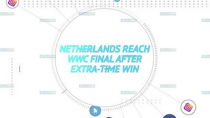 Socialeyesed - Netherlands reach WWC final after extra-time win
