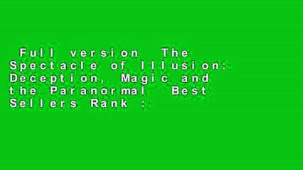 Full version  The Spectacle of Illusion: Deception, Magic and the Paranormal  Best Sellers Rank :